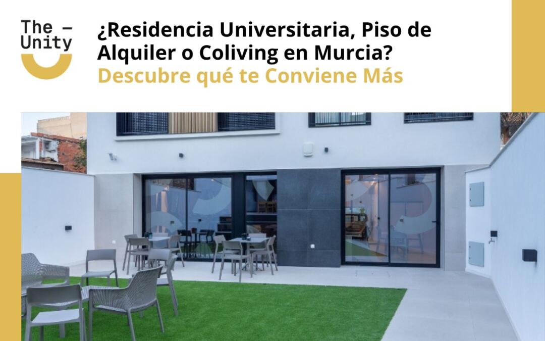 ¿Residencia Universitaria, Piso de Alquiler o Coliving en Murcia Descubre qué te Conviene Más